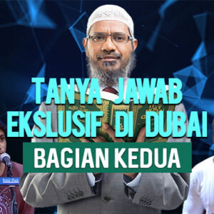 Ask Dr. Zakir Naik - Sesi Kedua - Tanya Jawab Ekslusif di Dubai