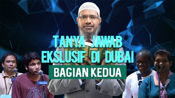 Ask Dr. Zakir Naik - Sesi Kedua - Tanya Jawab Ekslusif di Dubai