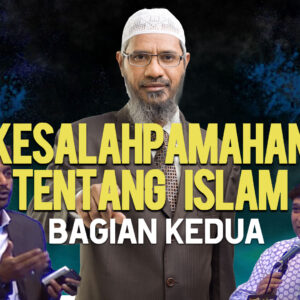 Dr. Zakir Naik, Kesalahpahaman tentang Islam – Bagian Kedua